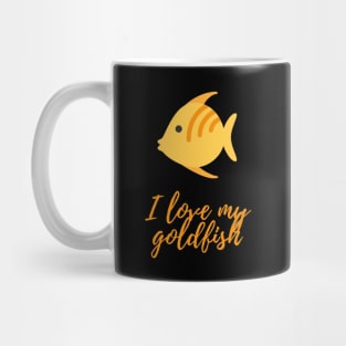 I love my goldfish - goldfish lover Mug